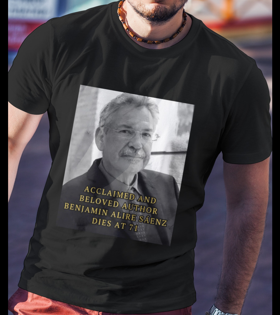 Acclaimed And Beloved Author Benjamin Alire Sáenz Dies At 71 T-Shirt