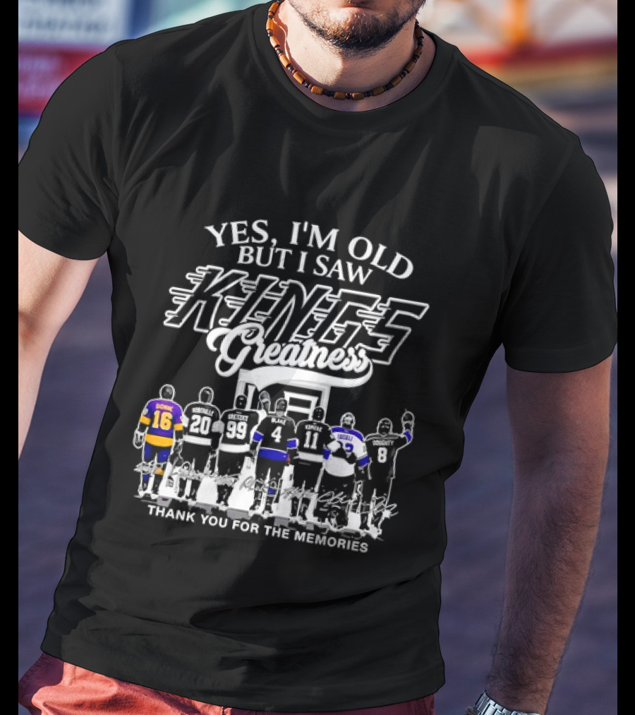 Yes I'm Old But I Saw Los Angeles Kings Legends Greatness Thank You For The Memories T-Shirt