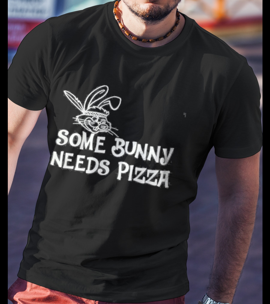 Easter Some Bunny Needs Pizza Funny Rabbit And Food Lovers T-Shirt
