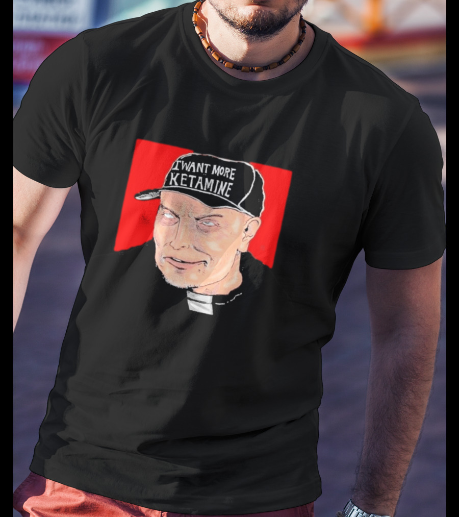 Elon Musk I Want More Ketamine Hat T-Shirt