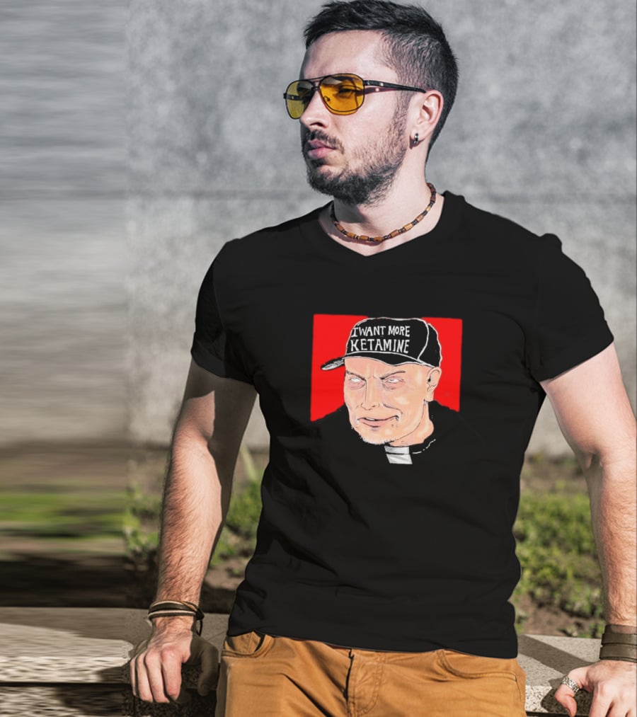 Elon Musk I Want More Ketamine Hat T-Shirt
