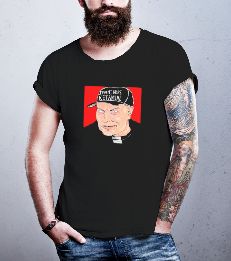 Elon Musk I Want More Ketamine Hat T-Shirt