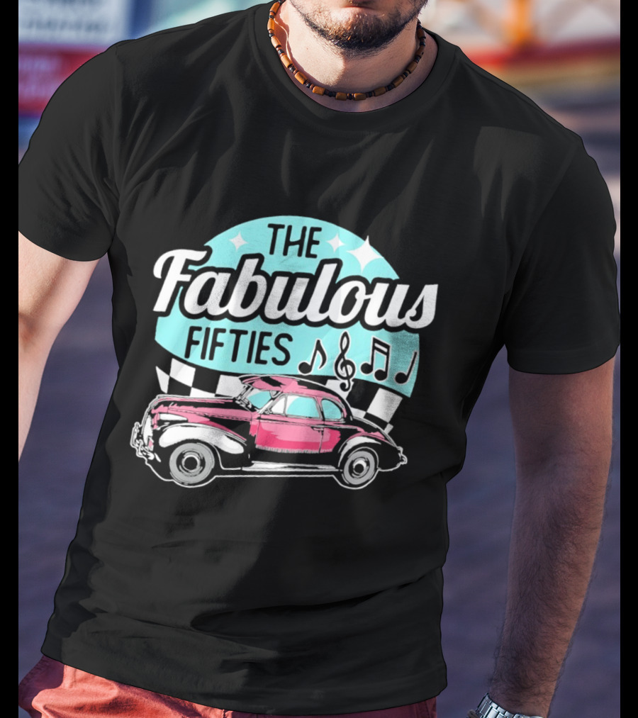 The Fabulous Fifties Car 1950s Rock And Roll Music Notes T-Shirt