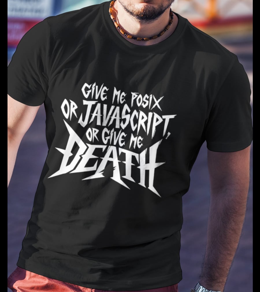 Give Me Posix JavaScript Or Give Me Death T-Shirt