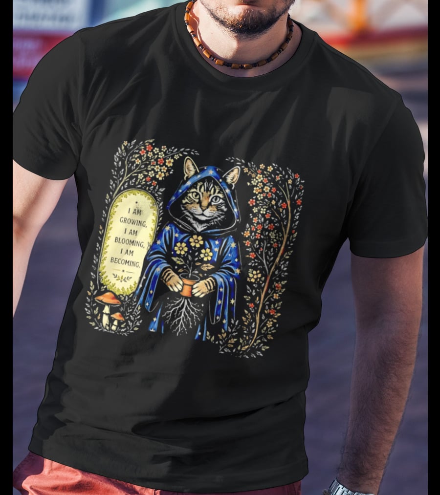 I Am Growing I Am Blooming I Am Becoming Wizard Cat Enchanted Blooms Nature Magic T-Shirt
