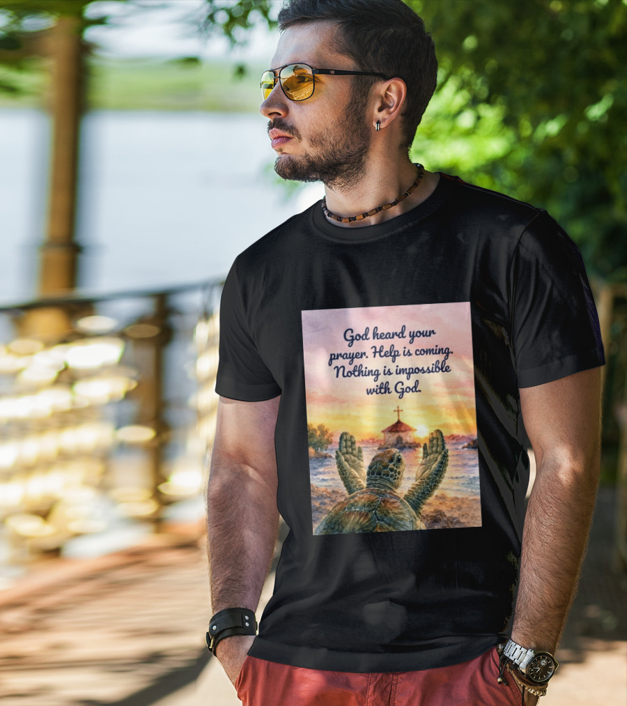 God Heard Your Prayer Help Is Coming Nothing Is Impossible With Turtle And Church Sunset T-Shirt