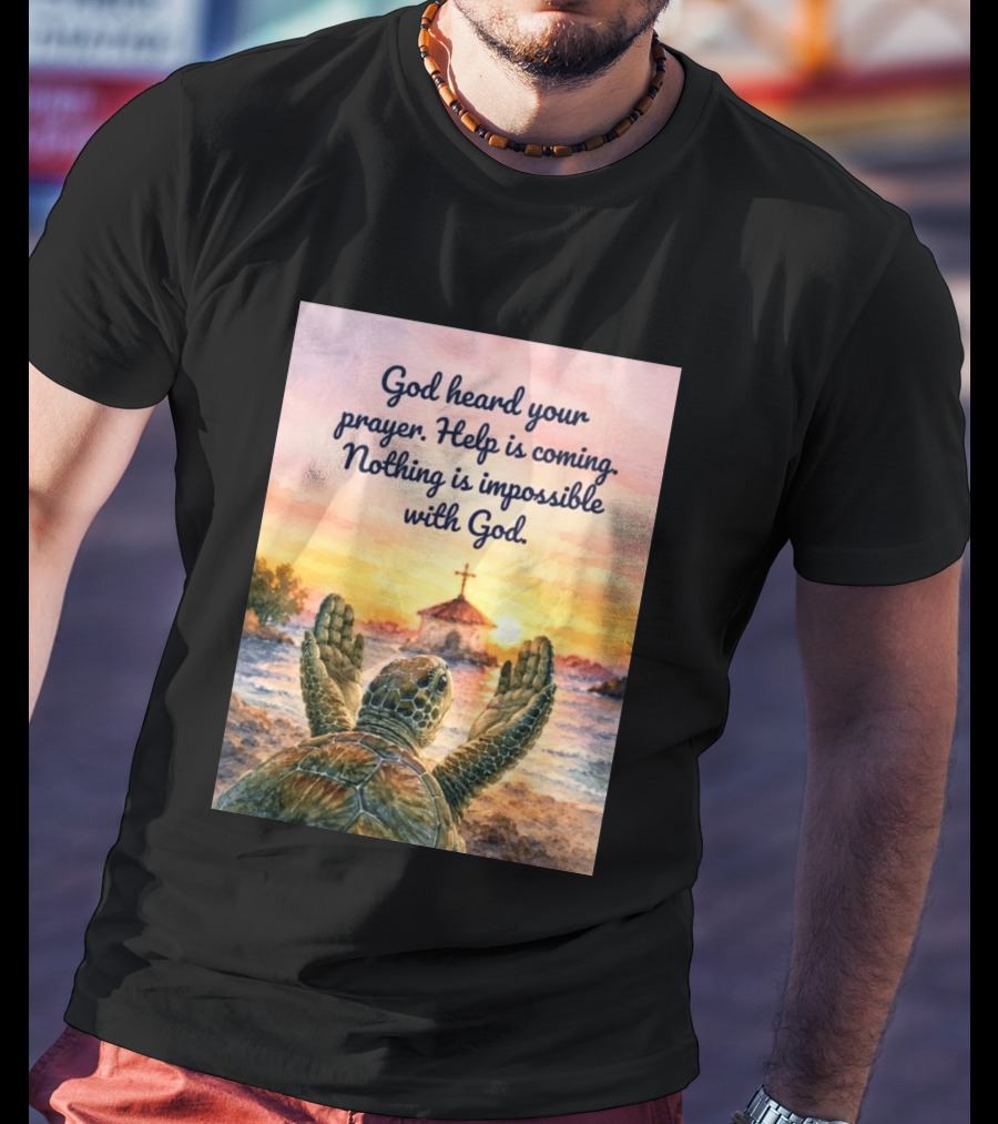 God Heard Your Prayer Help Is Coming Nothing Is Impossible With Turtle And Church Sunset T-Shirt