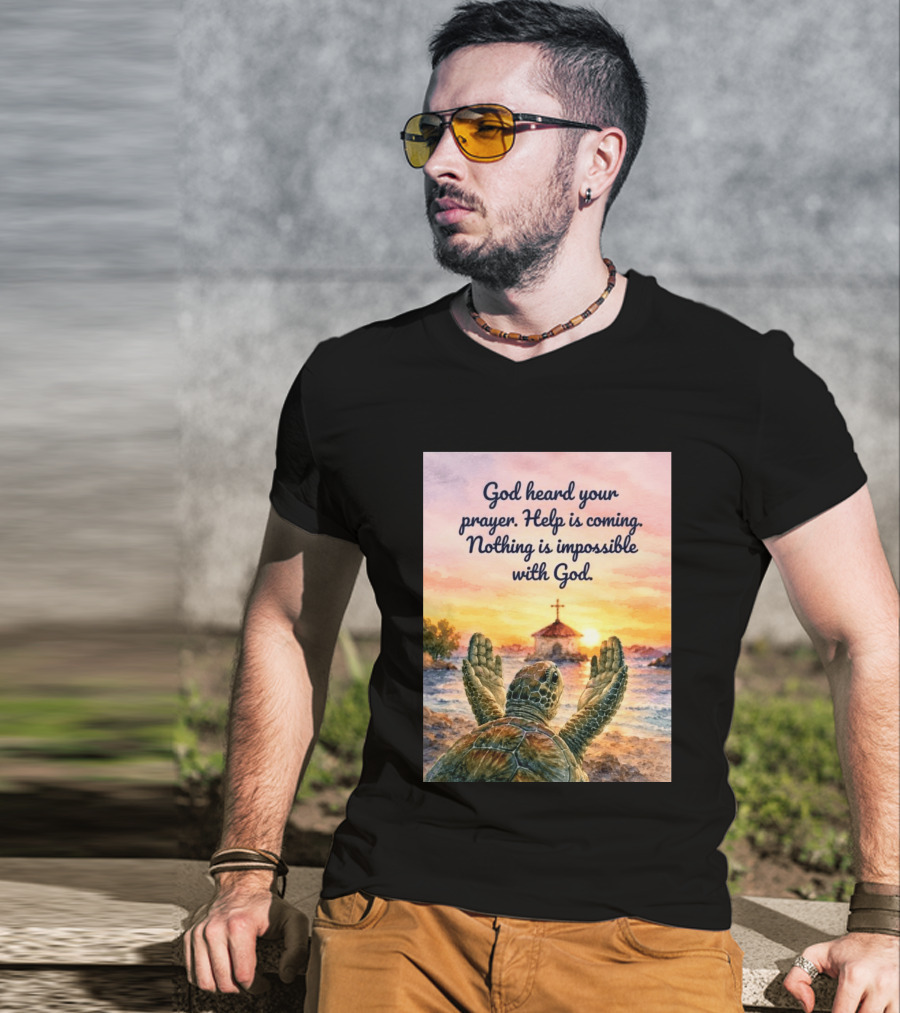 God Heard Your Prayer Help Is Coming Nothing Is Impossible With Turtle And Church Sunset T-Shirt