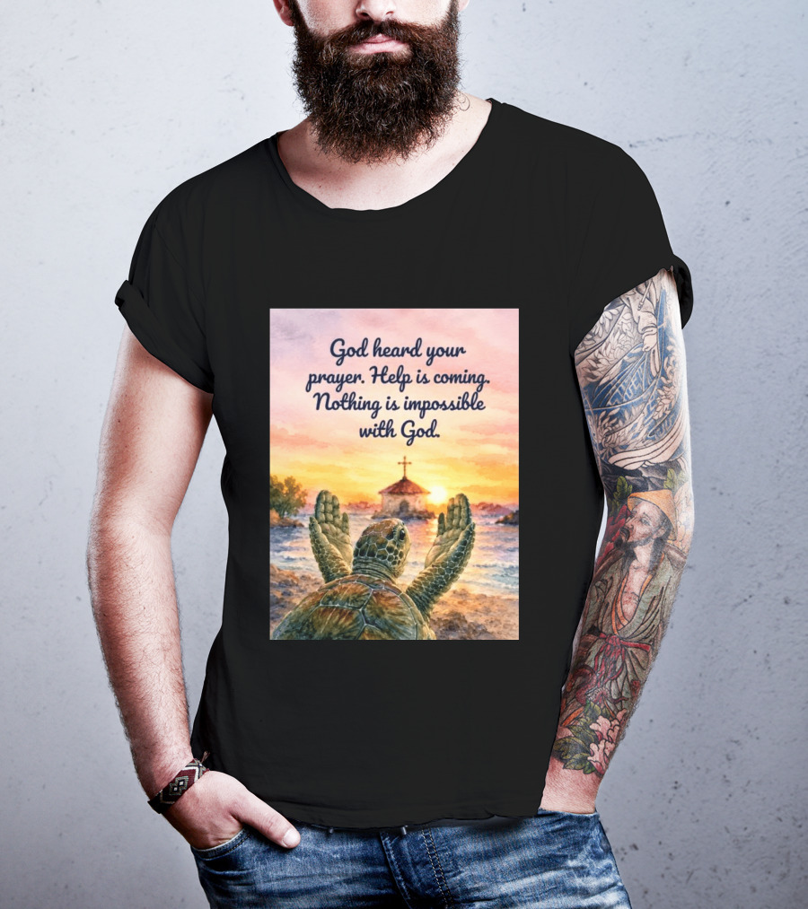 God Heard Your Prayer Help Is Coming Nothing Is Impossible With Turtle And Church Sunset T-Shirt