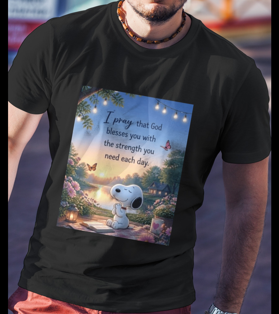 I Pray That God Blesses You With The Strength You Need Each Day Snoopy Peaceful Nature Scene T-Shirt