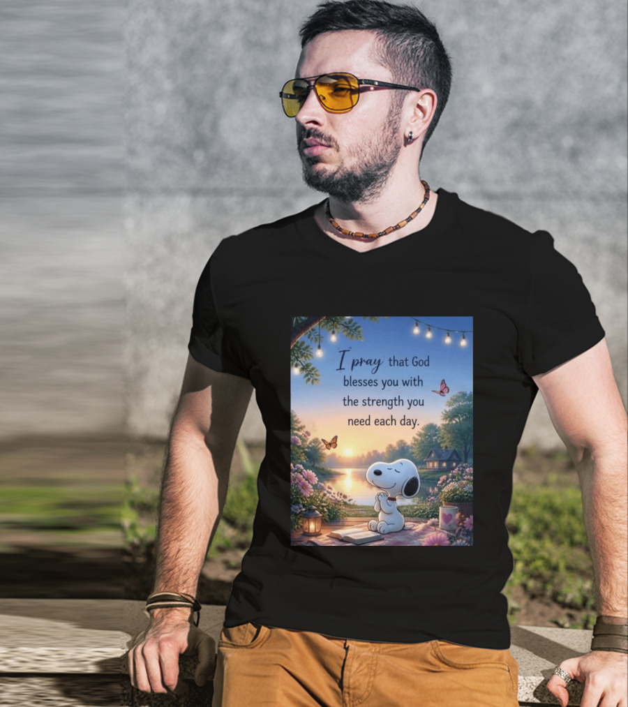 I Pray That God Blesses You With The Strength You Need Each Day Snoopy Peaceful Nature Scene T-Shirt