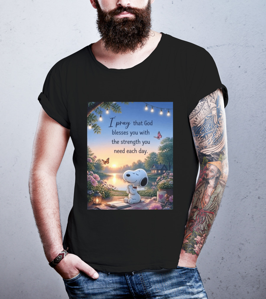 I Pray That God Blesses You With The Strength You Need Each Day Snoopy Peaceful Nature Scene T-Shirt