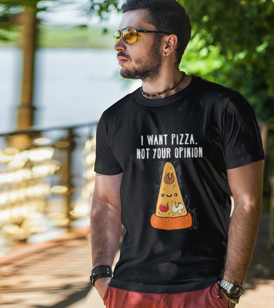 I Want Pizza Not Your Opinion Cheese Slice Cartoon T-Shirt