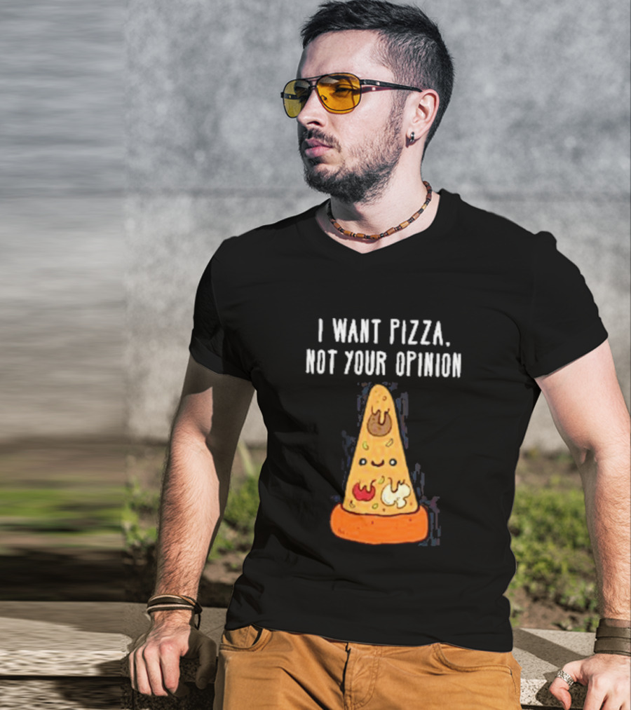 I Want Pizza Not Your Opinion Cheese Slice Cartoon T-Shirt