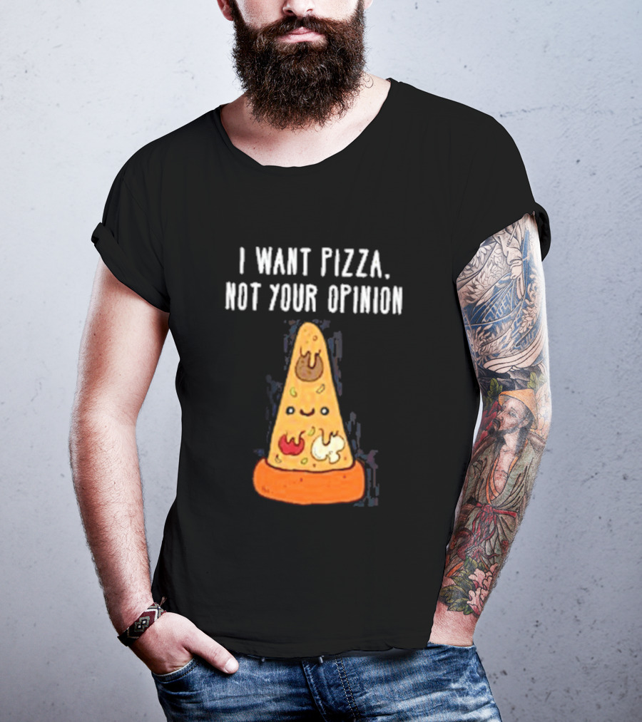 I Want Pizza Not Your Opinion Cheese Slice Cartoon T-Shirt