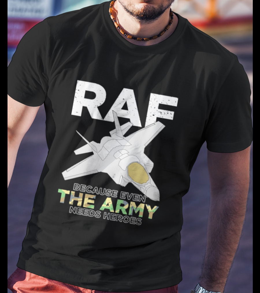 RAF Heroes Because Even The Army Needs Heroes With Jet Image T-Shirt