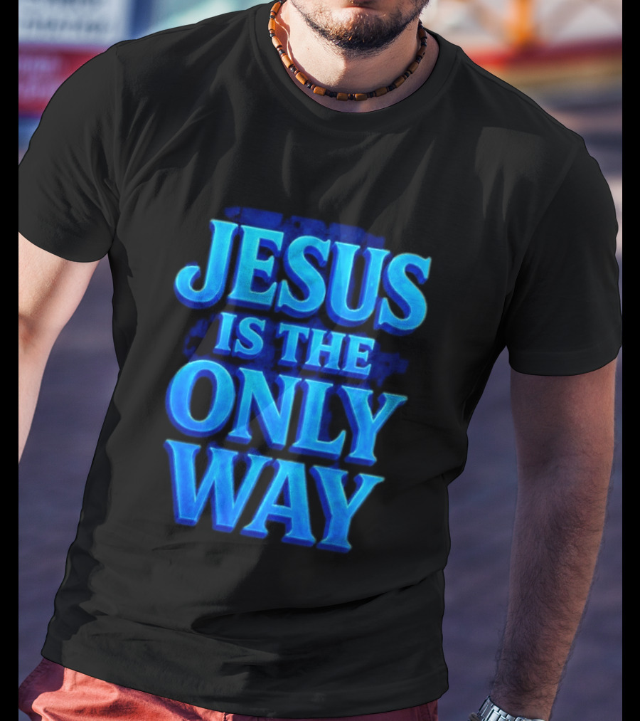 Jesus Is The Only Way Blue Text Christian Message T-Shirt