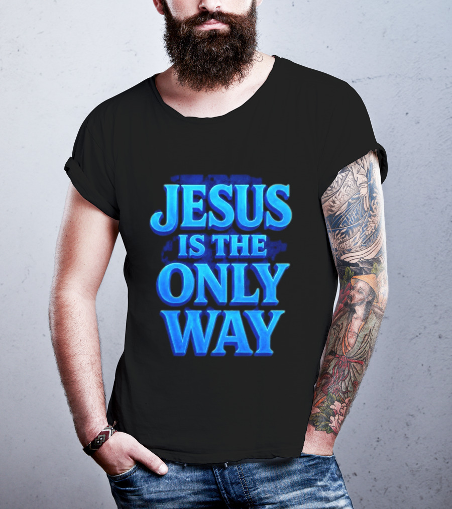 Jesus Is The Only Way Blue Text Christian Message T-Shirt