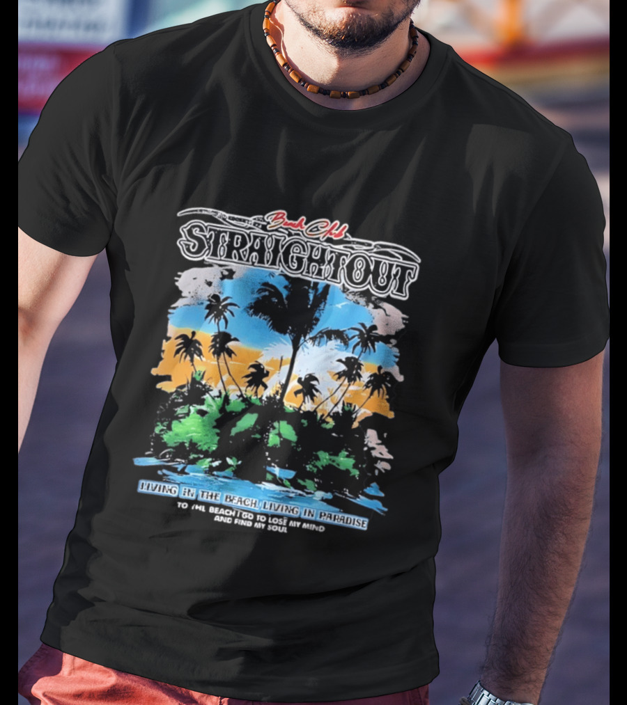 Beach Club Straightout Living In The Beach Living In Paradise T-Shirt