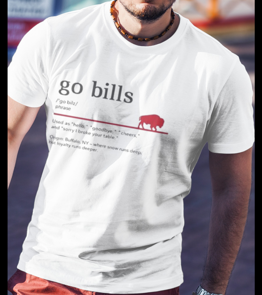 Go Bills Figurative Buffalo Definition With Football Enthusiast Humor And Unyielding Loyalty T-Shirt