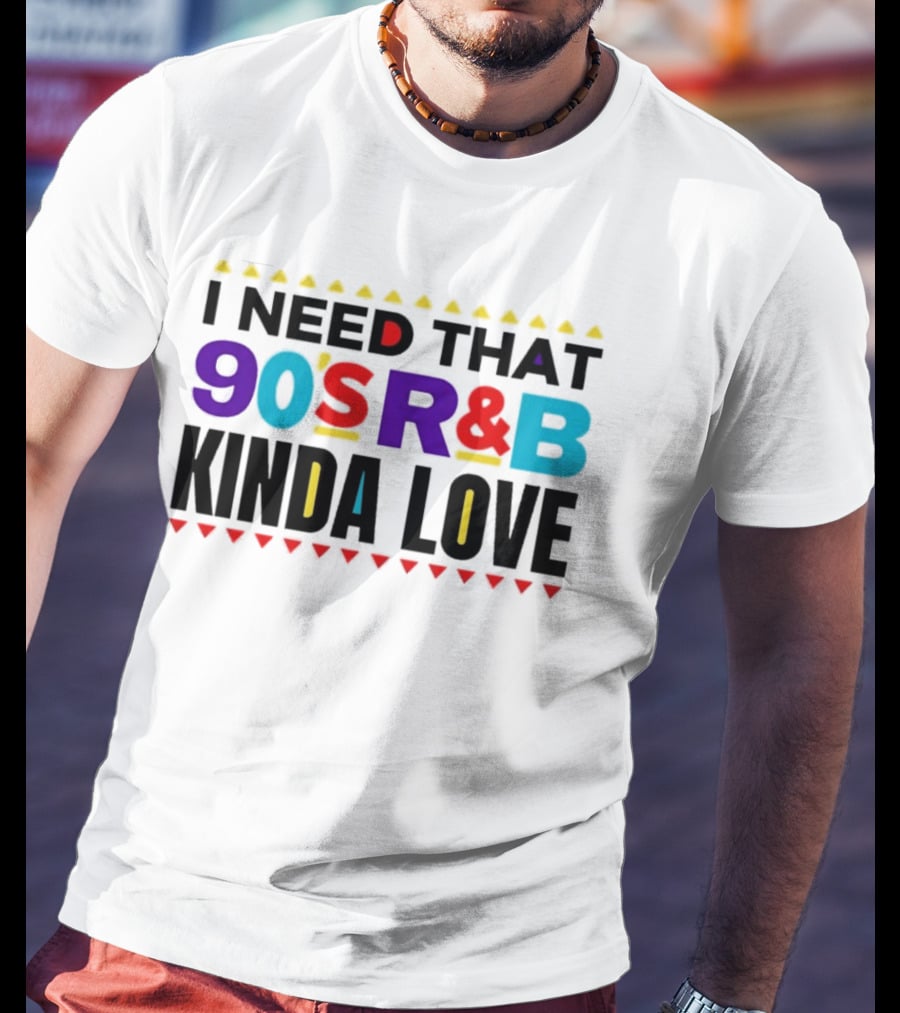 I Need That 90's R&B Kinda Love T-Shirt