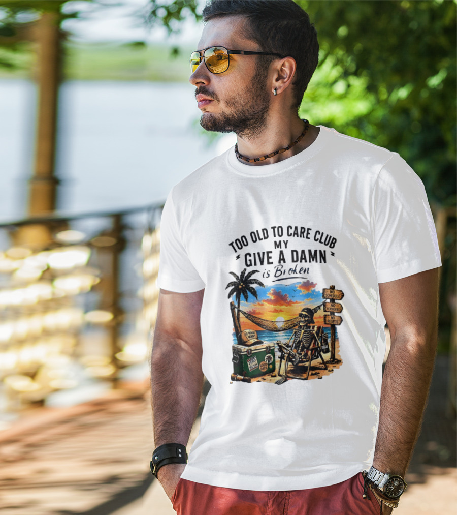 Too Old To Care Club My Give A Damn Is Broken Skeleton Relaxing Beach Chair Palm Sunset T-Shirt