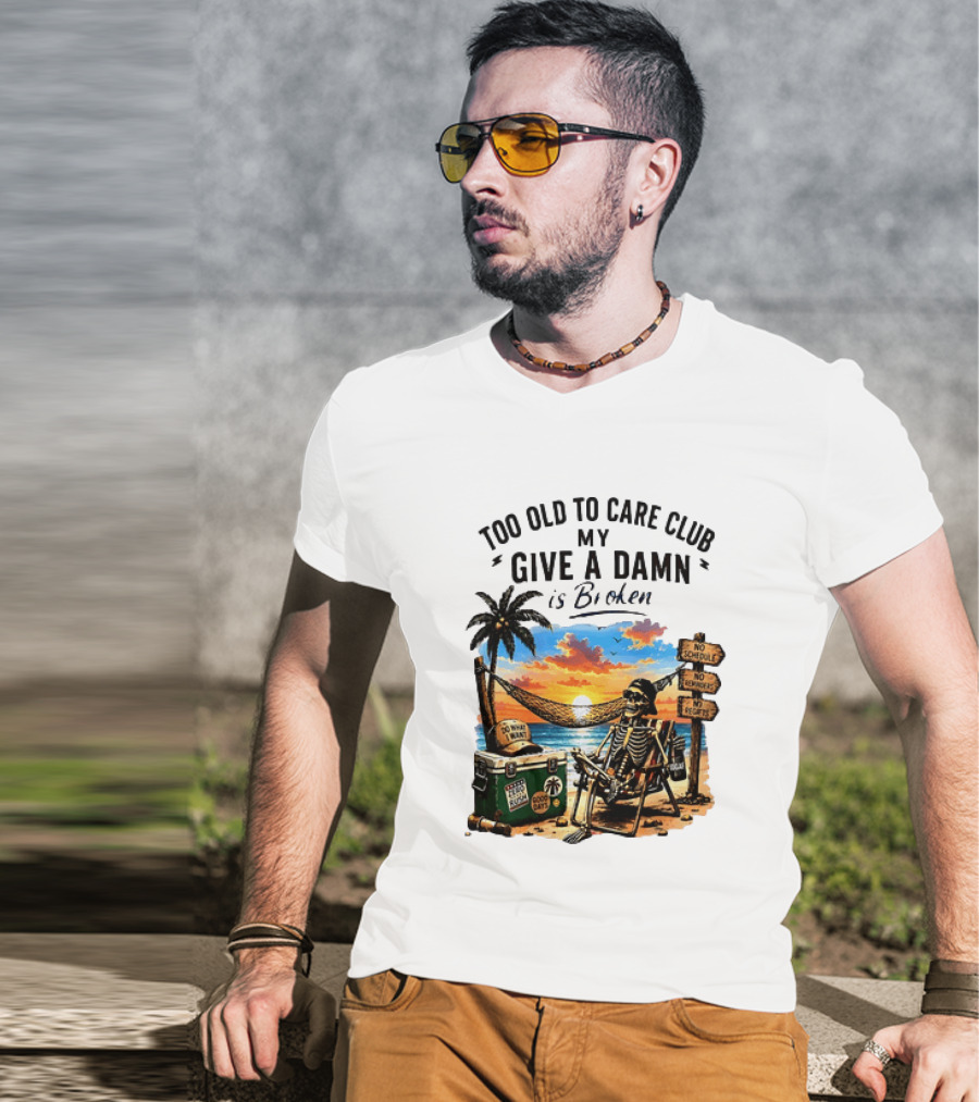 Too Old To Care Club My Give A Damn Is Broken Skeleton Relaxing Beach Chair Palm Sunset T-Shirt