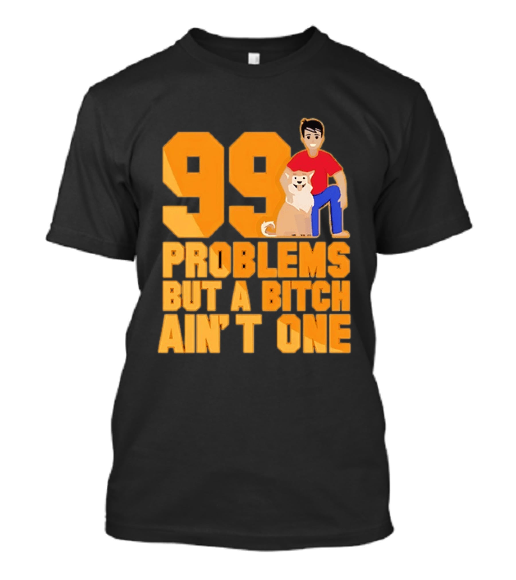 99 Problems But A Bitch Ain't One With Dog And Person T-Shirt