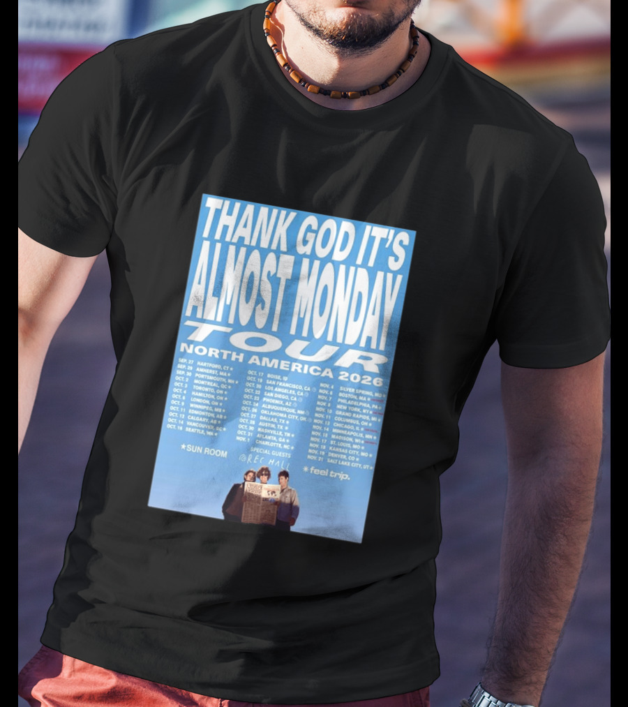 Thank God It's Almost Monday Tour North America 2026 Sun Room Rec Halls Feel Trip T-Shirt