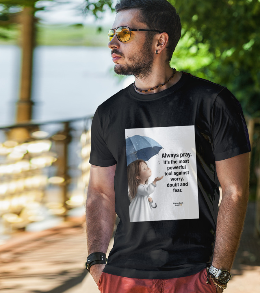 Always Pray Powerful Tool Against Worry Doubt Fear Rising Back Again T-Shirt