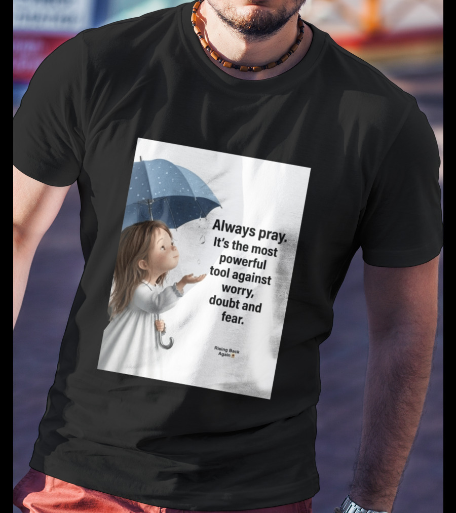 Always Pray Powerful Tool Against Worry Doubt Fear Rising Back Again T-Shirt