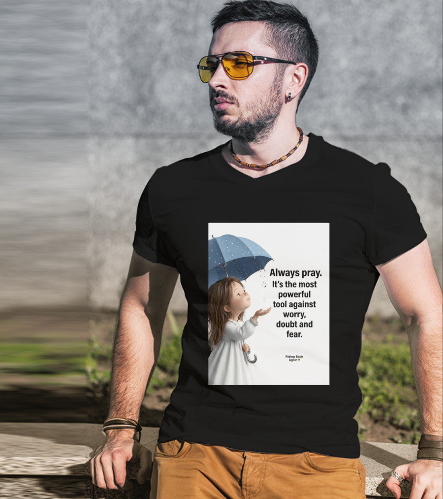 Always Pray Powerful Tool Against Worry Doubt Fear Rising Back Again T-Shirt