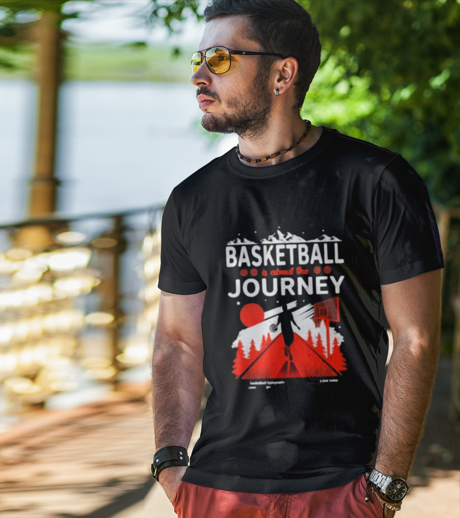 Basketball Is About The Journey Mountains And Forest Camping Adventure T-Shirt