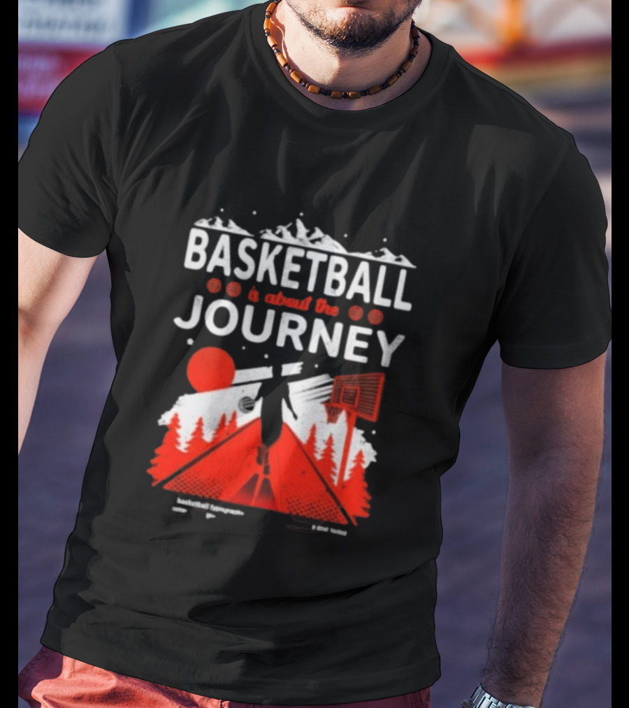 Basketball Is About The Journey Mountains And Forest Camping Adventure T-Shirt