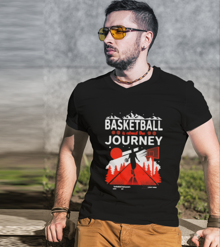 Basketball Is About The Journey Mountains And Forest Camping Adventure T-Shirt