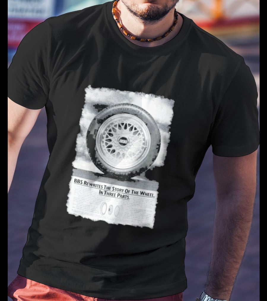 BBS Rewrites The Story Of The Wheel BBS Wheel Image In Three Parts T-Shirt