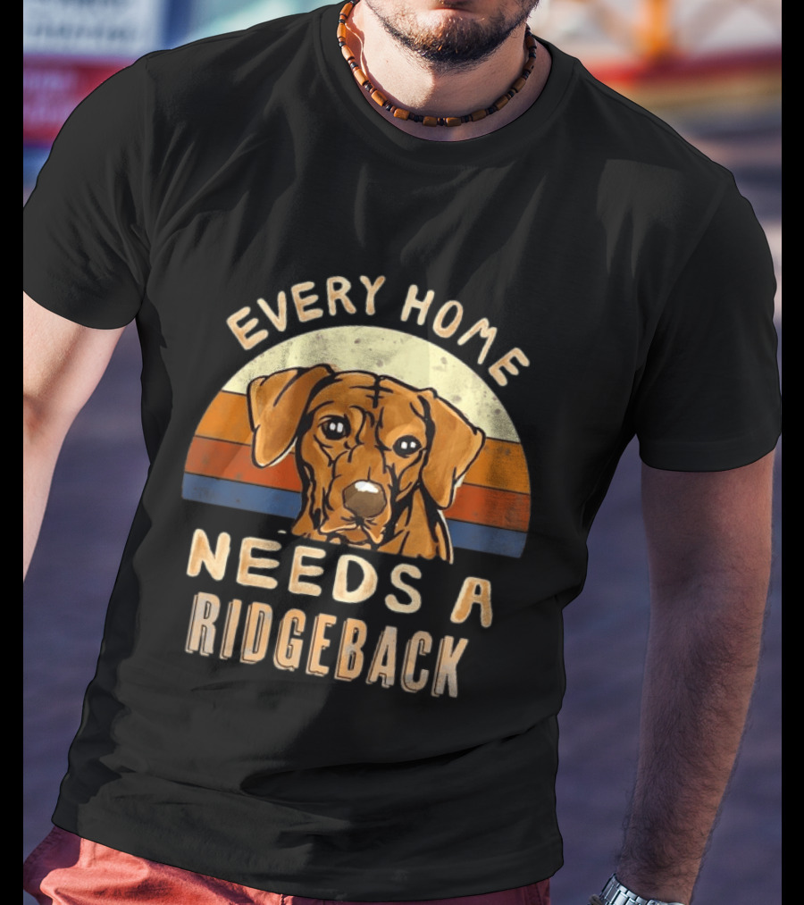 Every Home Needs A Rhodesian Ridgeback Vintage Dog Lover T-Shirt
