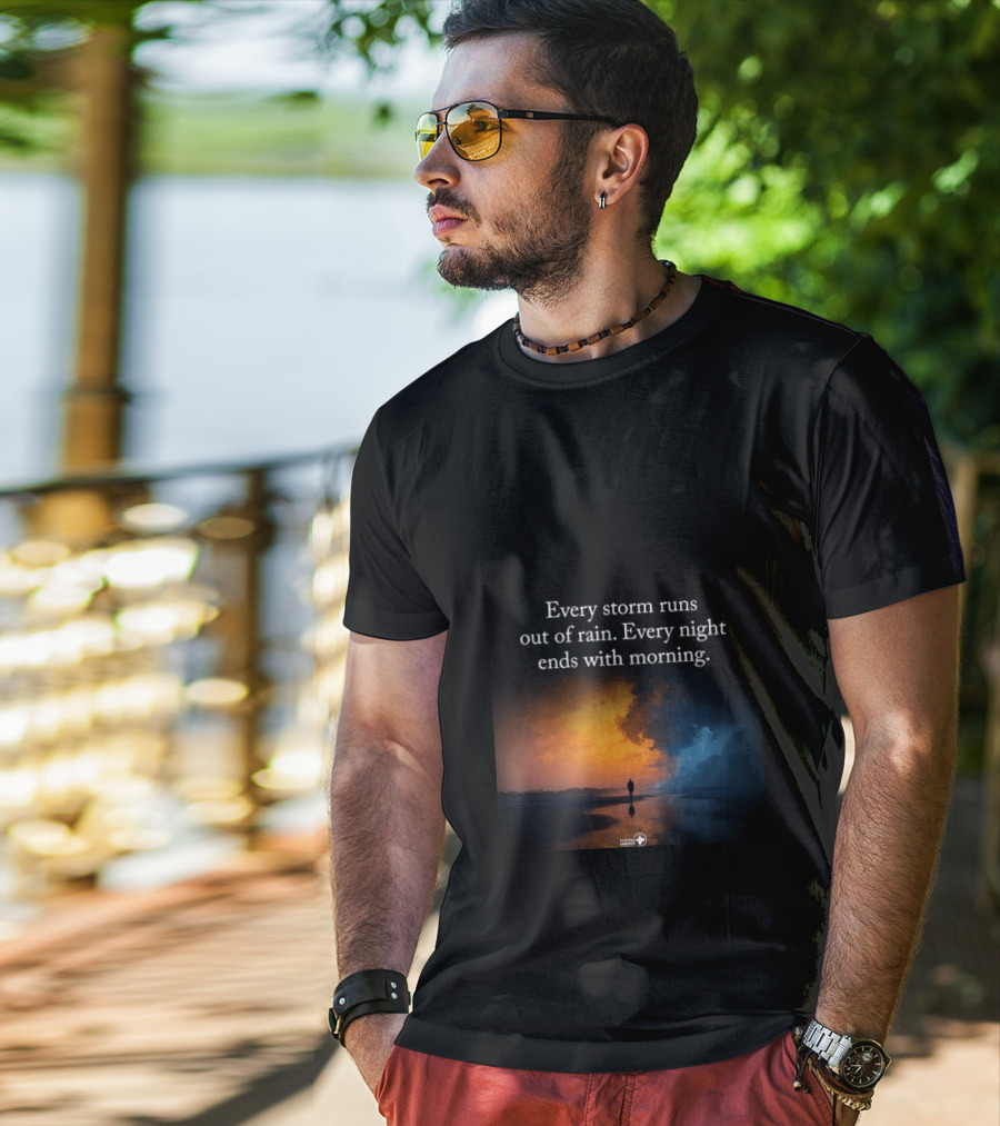 Every Storm Runs Out Of Rain Every Night Ends With Morning Uplifting Sunset T-Shirt