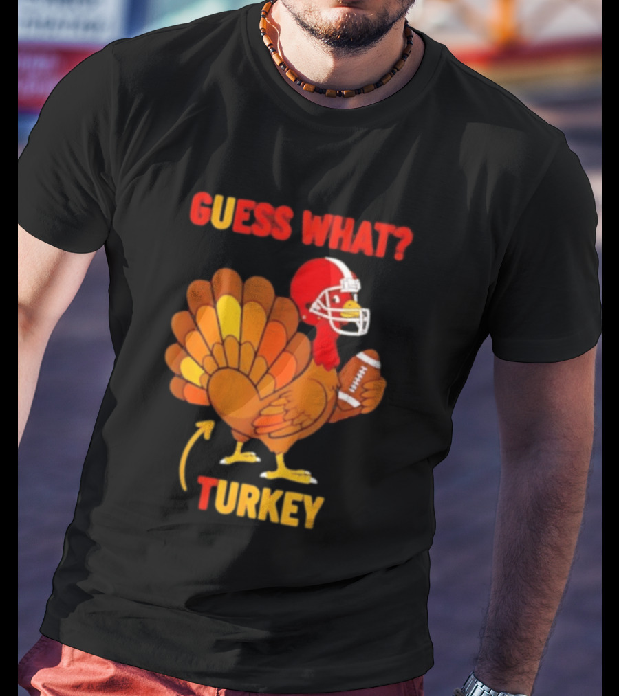 Guess What Turkey Thanksgiving Football Humor T-Shirt