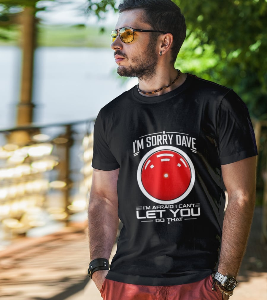 HAL 9000 I'm Sorry Dave I'm Afraid I Can't Let You Do That T-Shirt