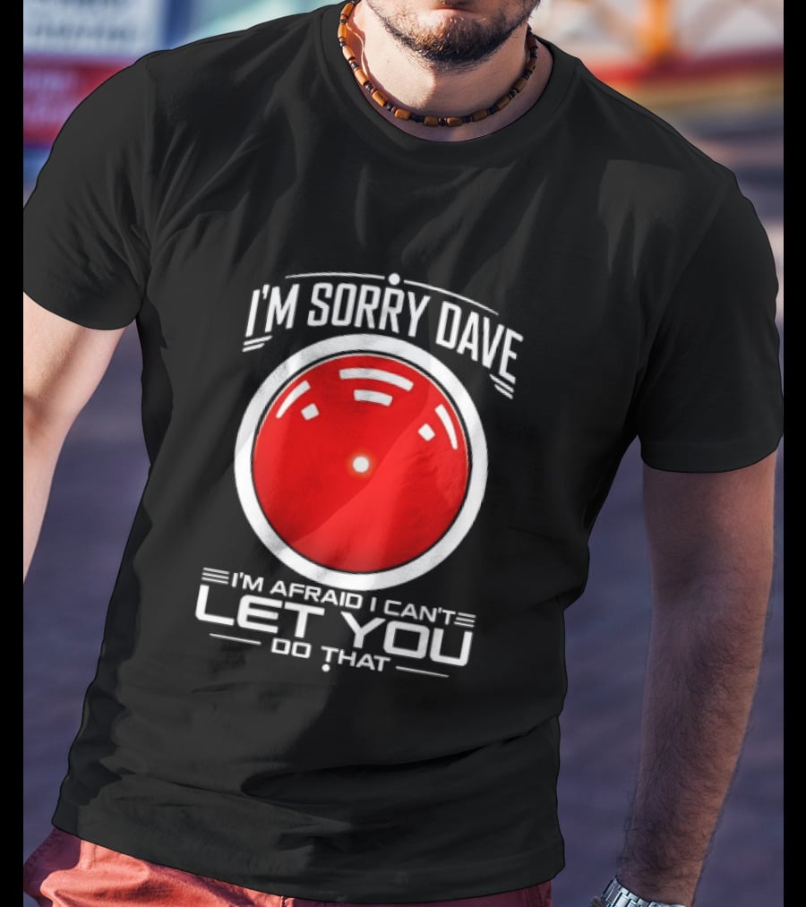 HAL 9000 I'm Sorry Dave I'm Afraid I Can't Let You Do That T-Shirt