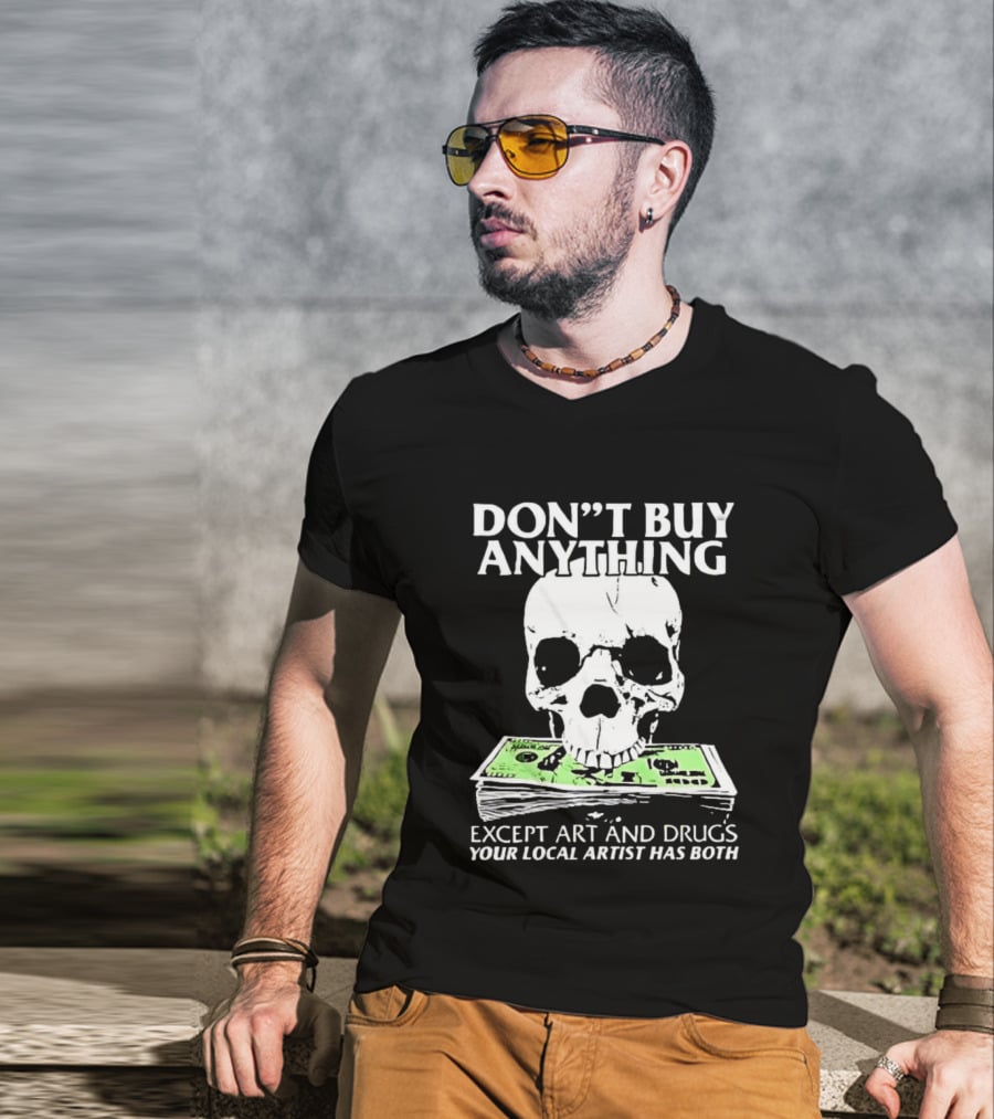 Don't Buy Anything Except Art And Drugs Skull Money Stack T-Shirt