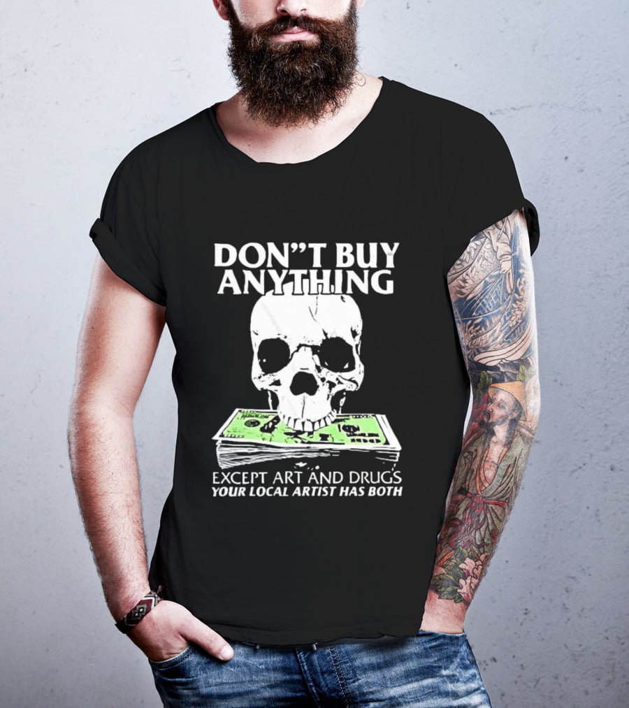 Don't Buy Anything Except Art And Drugs Skull Money Stack T-Shirt