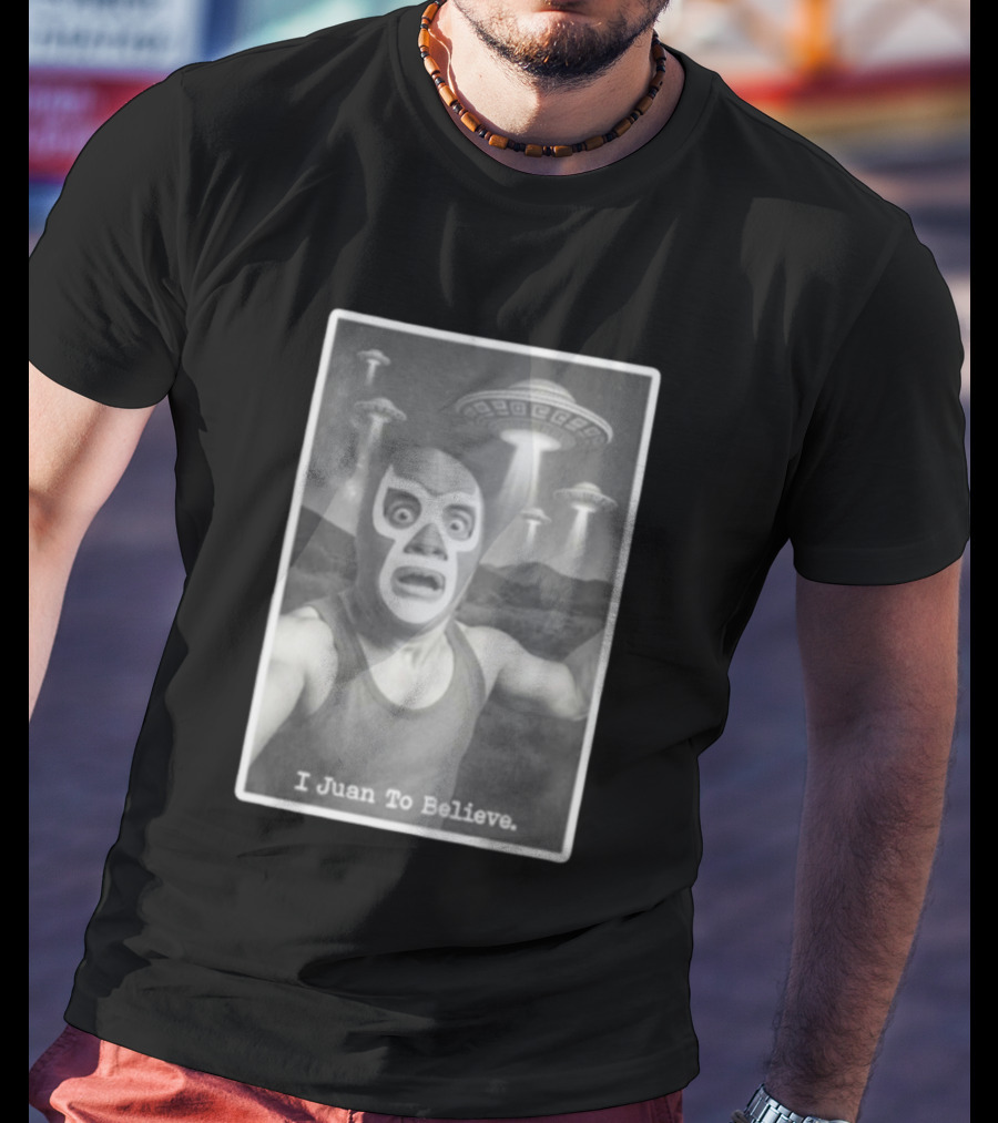 I Juan To Believe UFO Luchador T-Shirt
