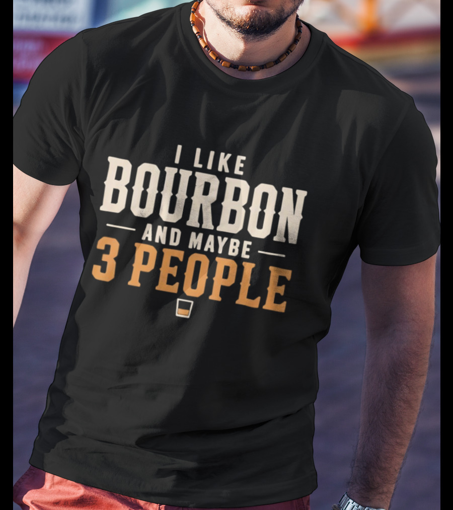 I Like Bourbon And Maybe 3 People Whiskey Drinker With Glass T-Shirt