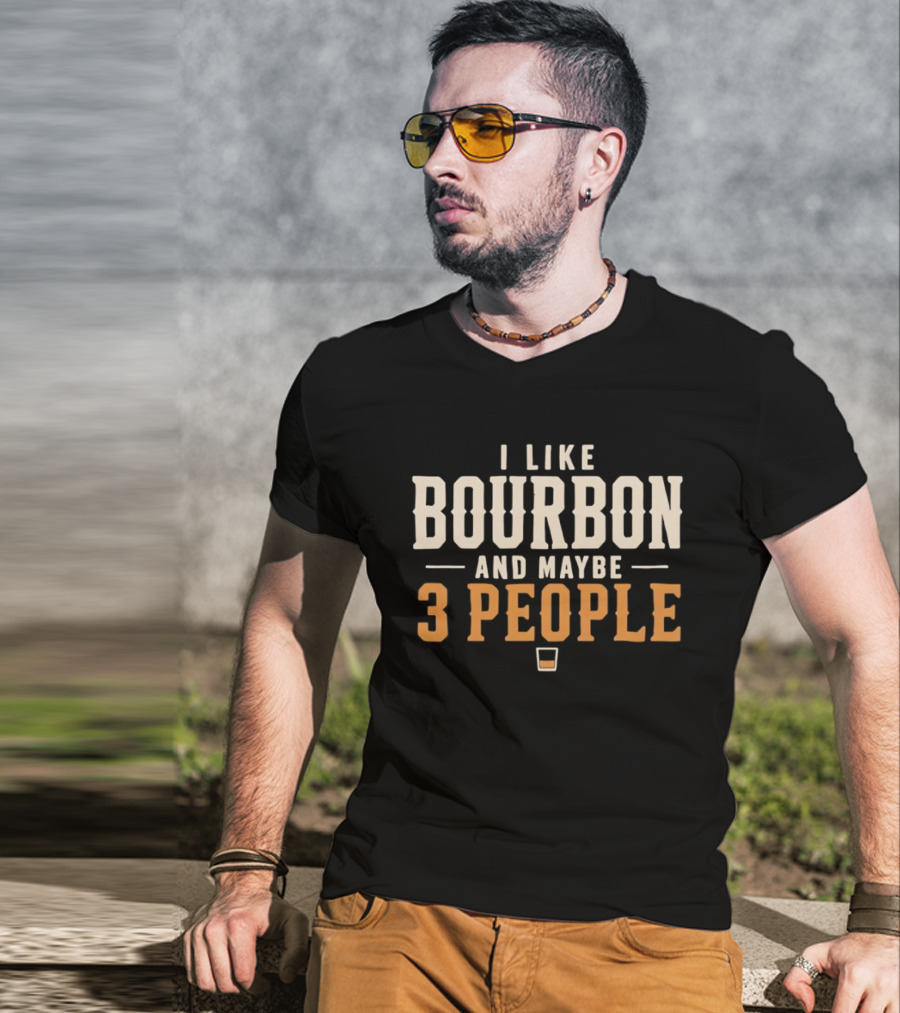 I Like Bourbon And Maybe 3 People Whiskey Drinker With Glass T-Shirt