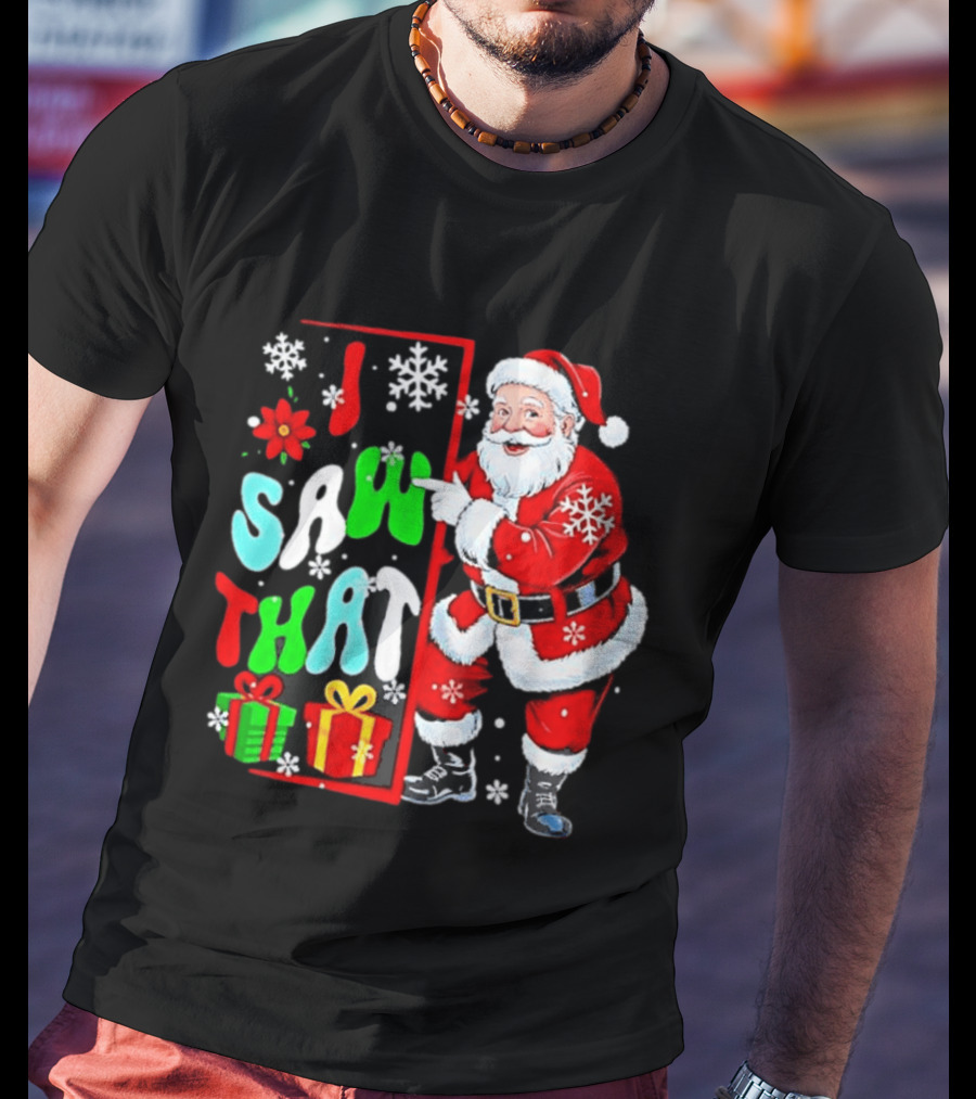 I Saw That Lovely Christmas Santa Snowflakes And Gifts T-Shirt
