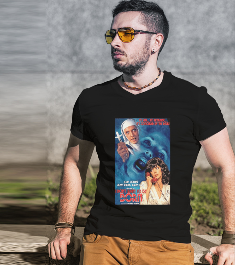 It's Evil It's Horrific Conceived By The Devil I Don't Want To Be Born Joan Collins Eileen Atkins Ralph Bates Donald Pleasence T-Shirt