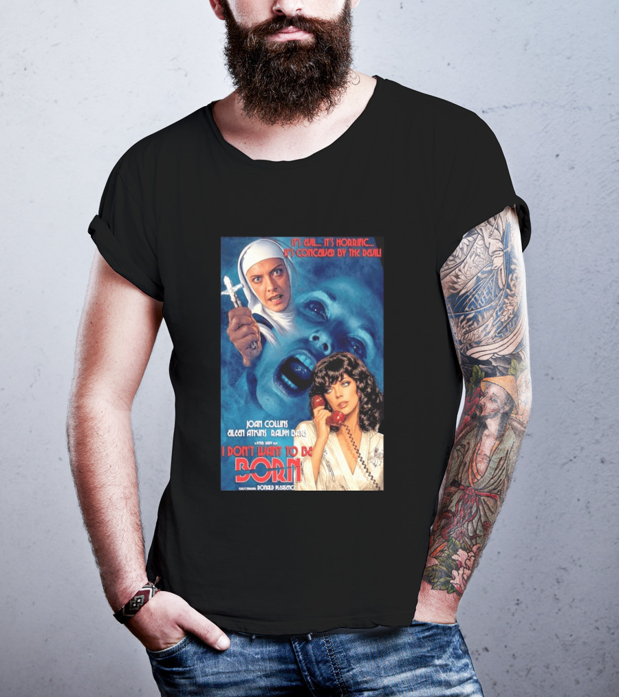 It's Evil It's Horrific Conceived By The Devil I Don't Want To Be Born Joan Collins Eileen Atkins Ralph Bates Donald Pleasence T-Shirt