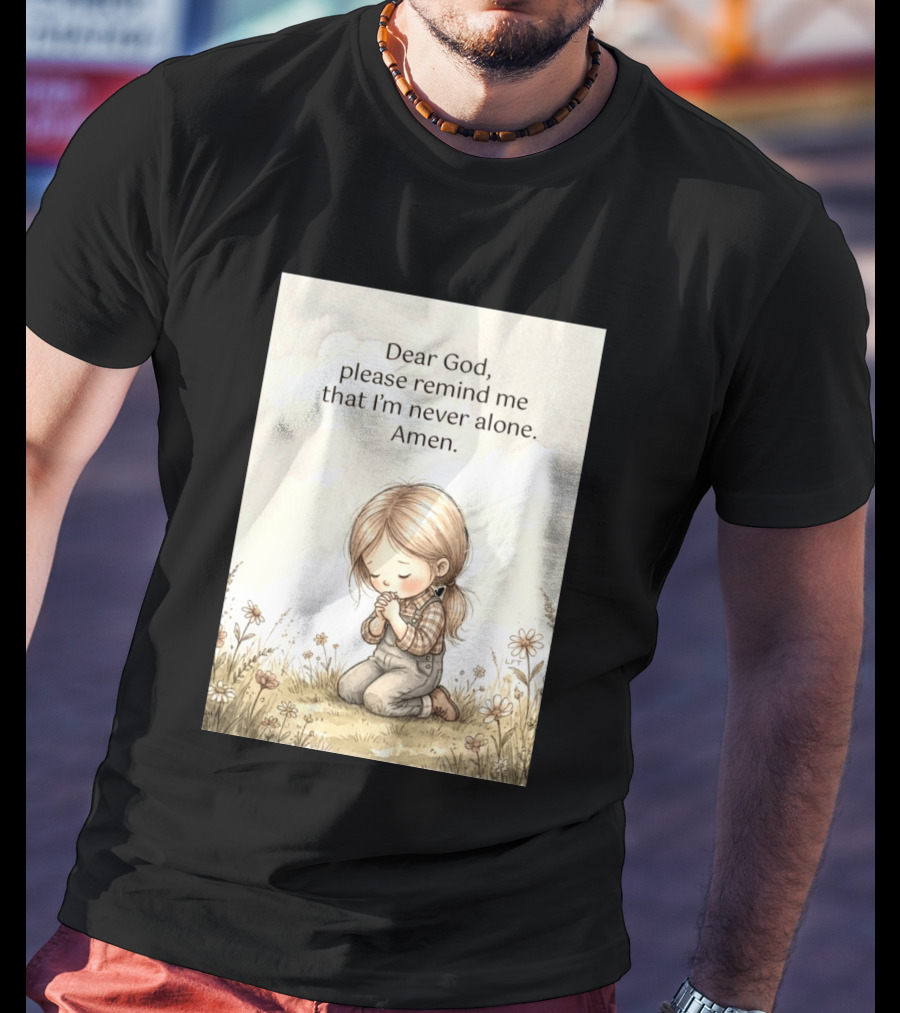 Dear God Please Remind Me That I'm Never Alone Amen Child Praying In Meadow T-Shirt